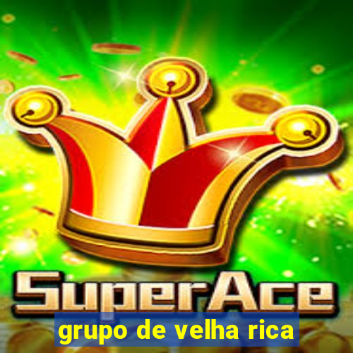 grupo de velha rica